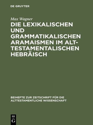cover image of Die lexikalischen und grammatikalischen Aramaismen im alttestamentalischen Hebräisch